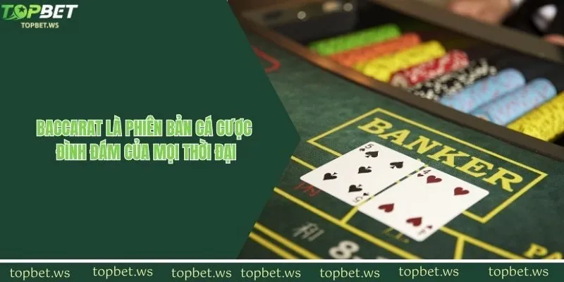 Baccarat là phiên bản cá cược đình đám của mọi thời đại