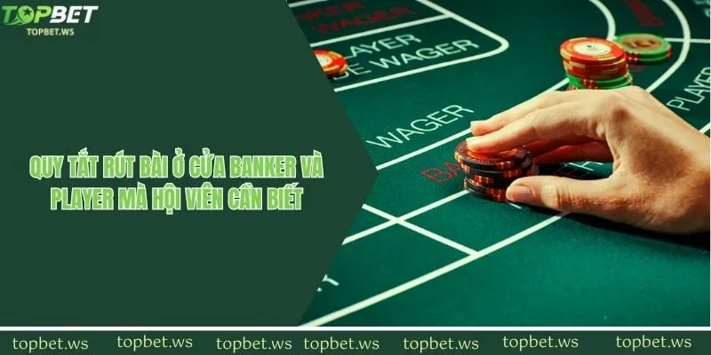 Quy tắt rút bài ở cửa Banker và Player mà hội viên cần biết