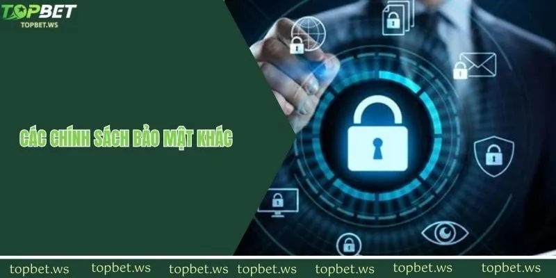 Các nguyên tắc bảo mật khác tại Topbet
