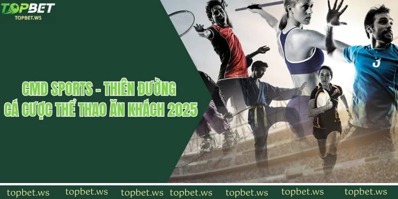 CMD Sports - Thiên Đường Cá Cược Thể Thao Ăn Khách 2025