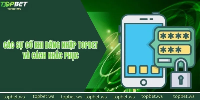 Lý do và cách khắc phục khi tài khoản Topbet bị khoá