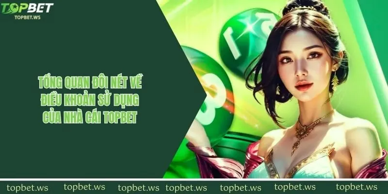 Tổng quan đôi nét về điều khoản sử dụng của nhà cái Topbet