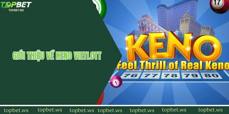 Đôi nét về xổ số Keno Vietlott Topbet