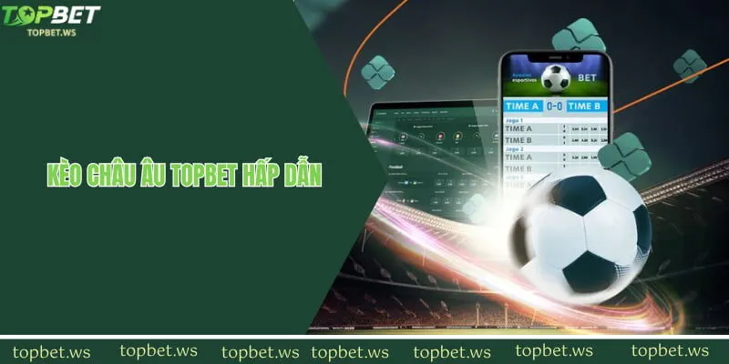 Cách đọc kèo châu Âu Topbet đơn giản