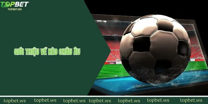 Đôi nét về kèo châu Âu