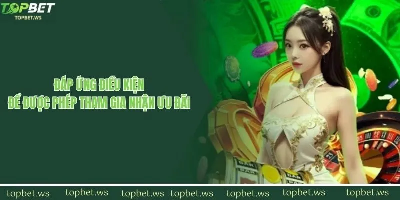 Đáp ứng điều kiện để được phép tham gia nhận ưu đãi