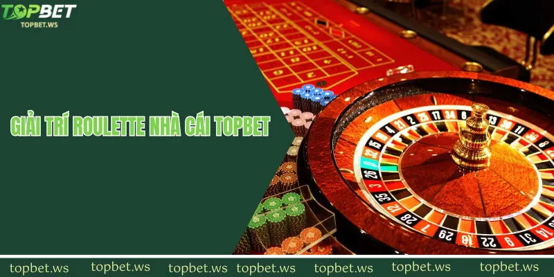 Giải trí roulette tại nhà cái Topbet
