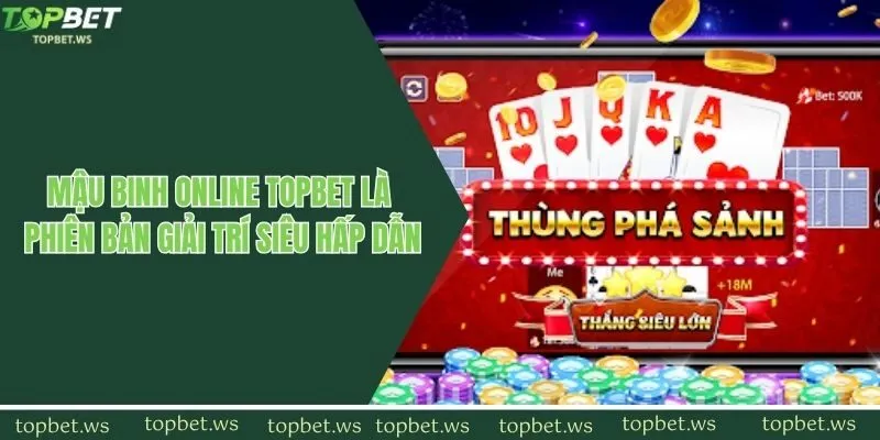 Mậu binh online Topbet là phiên bản giải trí siêu hấp dẫn