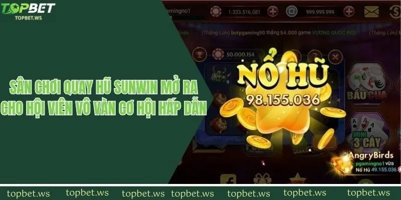 Sân chơi quay hũ Sunwin mở ra cho hội viên vô vàn cơ hội hấp dẫn