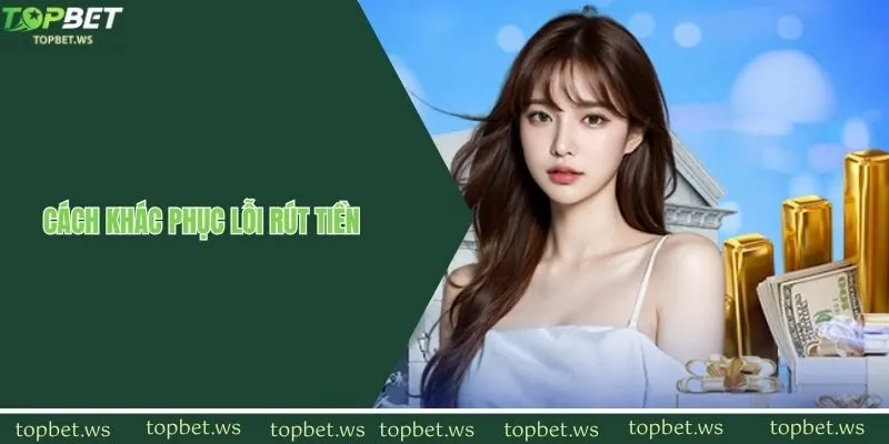 Cách khắc phục các lỗi thanh toán thường gặp tại Topbet