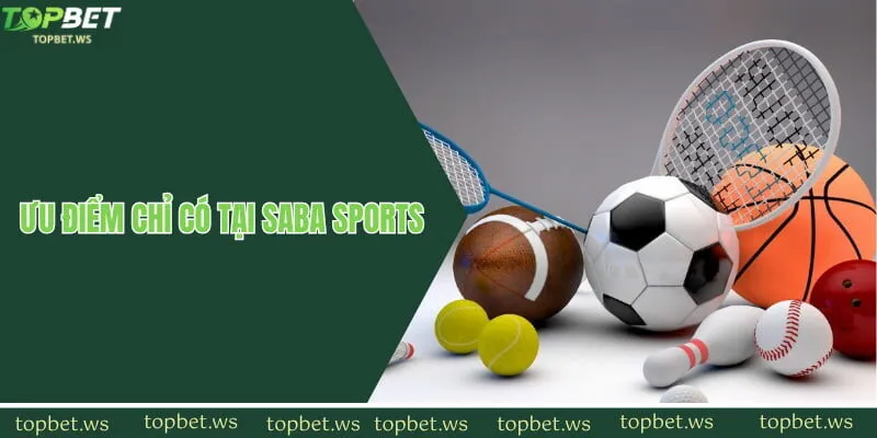 Ưu điểm chỉ có tại Saba thể thao Topbet