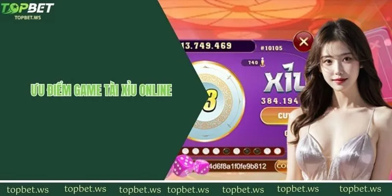 Tài xỉu online topbet được người chơi yêu thích với nhiều ưu điểm