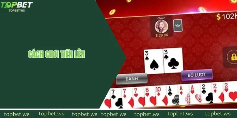 Cách chơi tiến lên một ván trọn vẹn cho tân binh mới