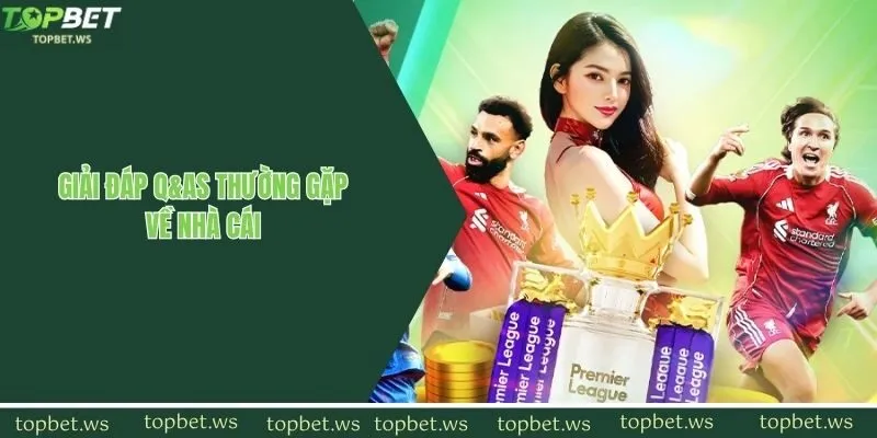 Những câu hỏi thường gặp tại nhà cái topbet